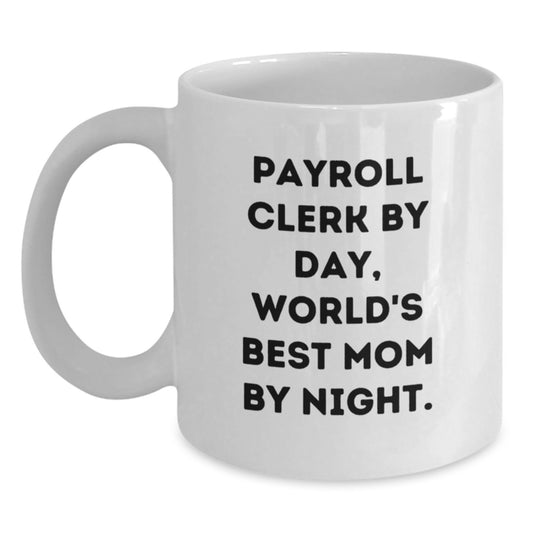 Funny Payroll Clerk Gifts from Family, White Coffee Mug, 'Payroll Clerk By Day, World's Best Mom By Night', Christmas Unique Mugs for Payroll Clerk - Main