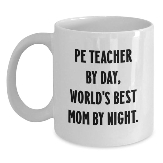 Funny PE Teacher Gifts for Men, White Coffee Mug - 'Pe Teacher By Day, World's Best Mom By Night' Christmas Unique Gifts from Mom to PE Teacher Friend - Main