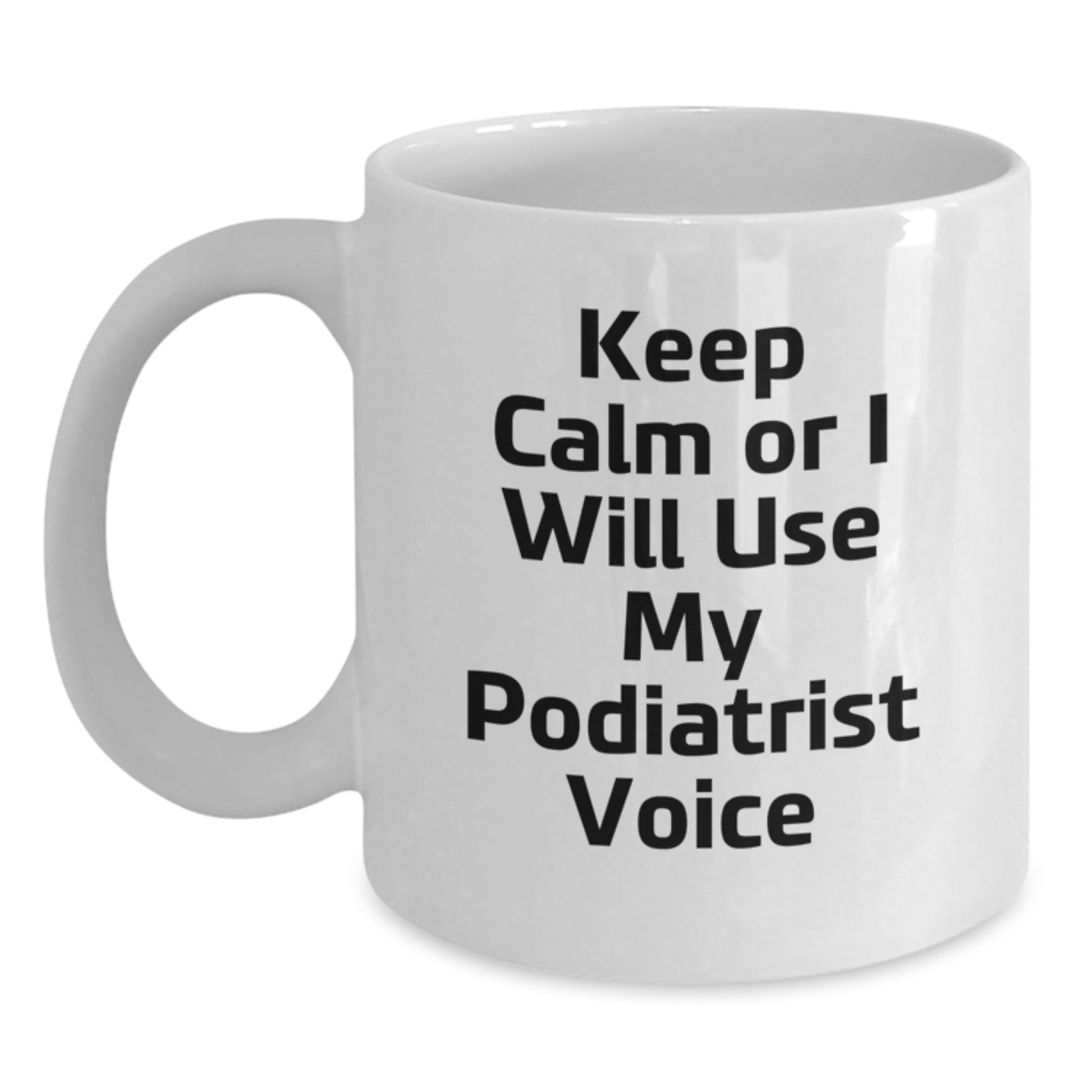 Funny Podiatrist Gifts for Mom, White Coffee Mug for Podiatrist Lover, Keep Calm Or I Will Use My Podiatrist Voice, Gift Ideas for Podiatrist, Mother's Day Unique Gifts from Friends - Main