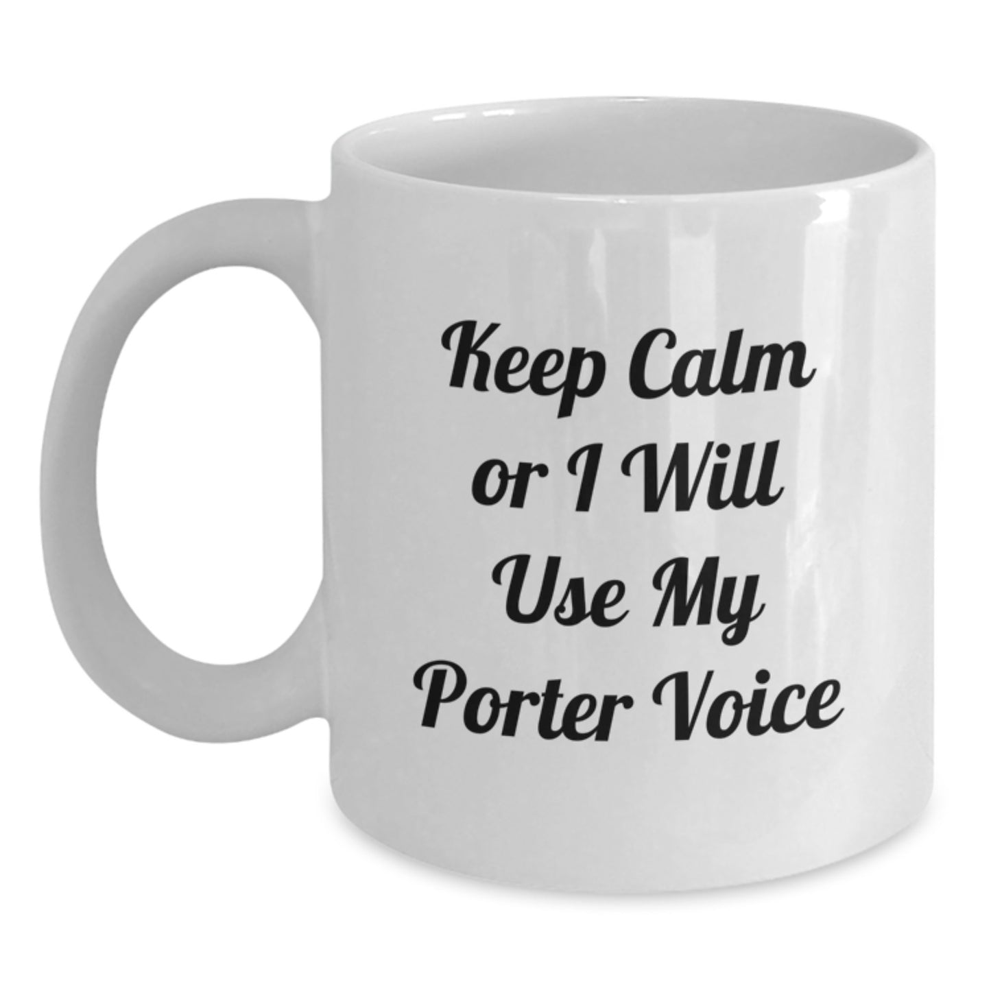 Funny Porter Gifts from Men, Unique White Coffee Mug for Porter, Keep Calm Or I Will Use My Porter Voice Mother's Day - Main