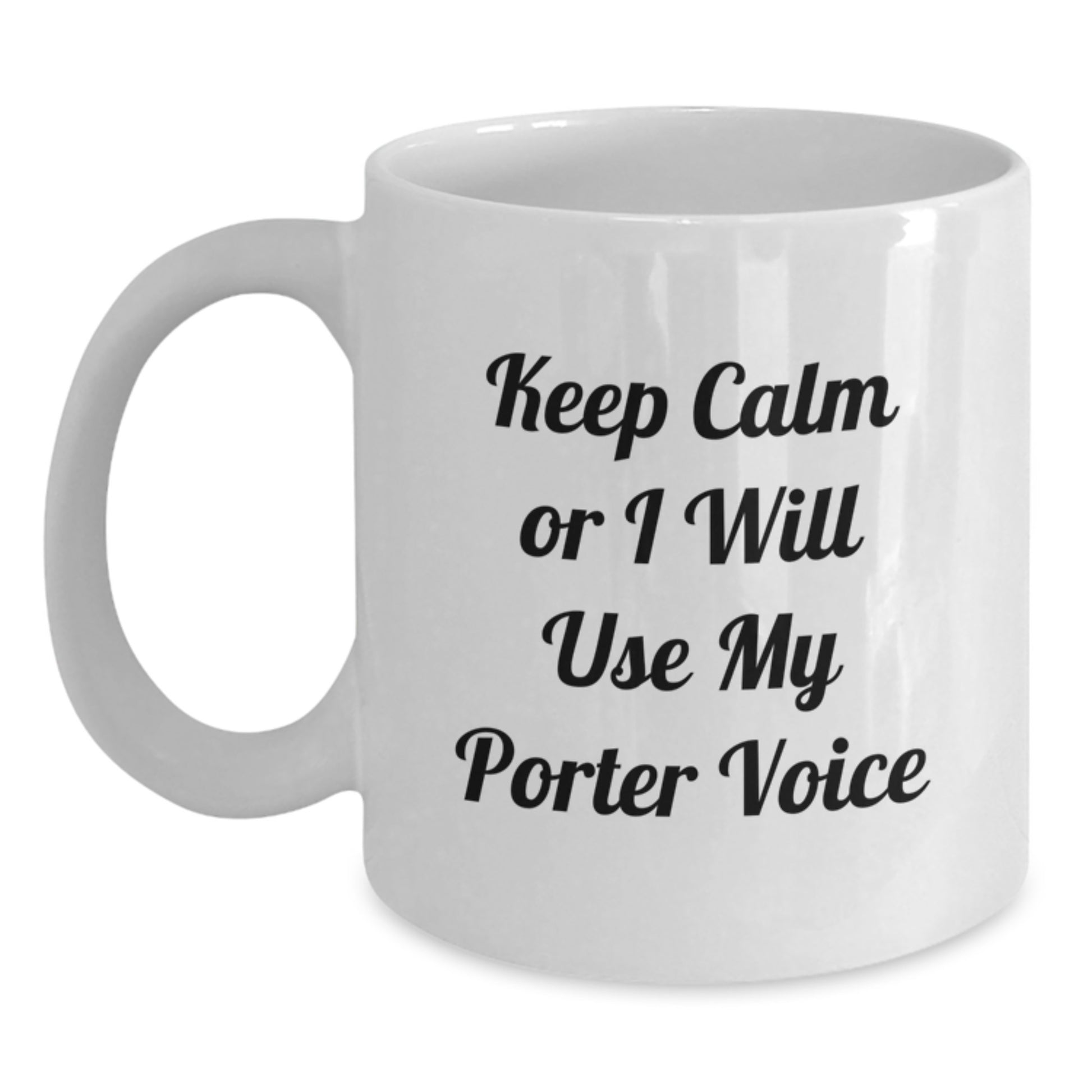 Funny Porter Gifts from Men, Unique White Coffee Mug for Porter, Keep Calm Or I Will Use My Porter Voice Mother's Day - Main