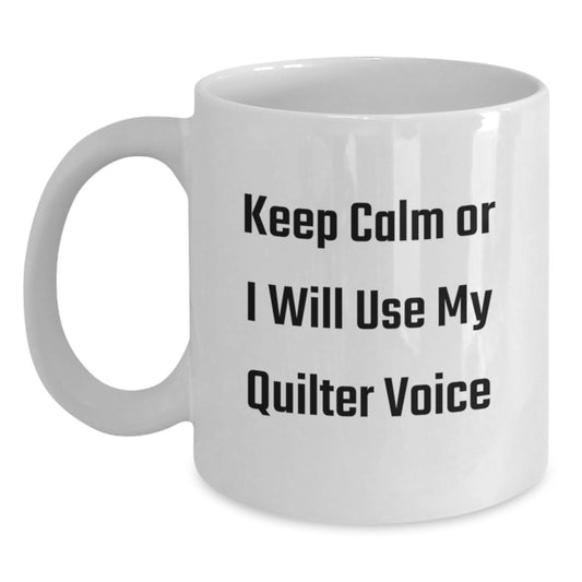 Funny Quilter Gifts from Mom, White Coffee Mug, Keep Calm Or I Will Use My Quilter Voice on Mother's Day - Main