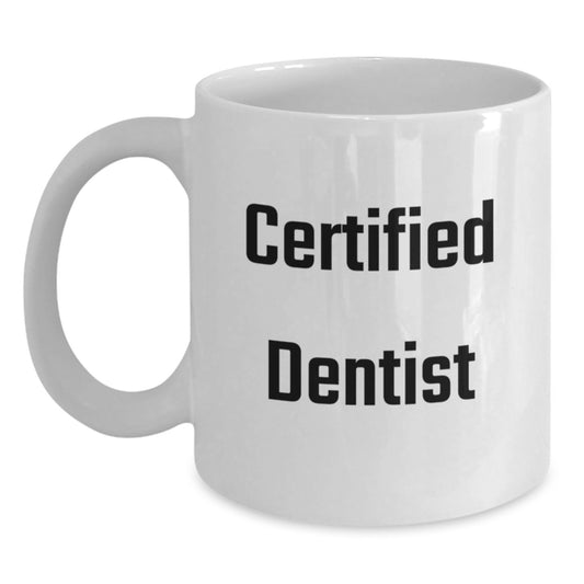 Funny Graduation Gifts from Dentists to Men, Women, or Coworkers - 'Certified Dentist' Quote on White Coffee Mug, 11oz or 15oz Capacity, Ceramic, Microwave, and Dishwasher Safe - Main