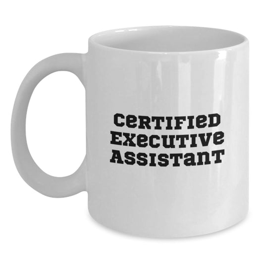 Funny Gifts from Friends - 'Certified Executive Assistant' Quote on White Coffee Mug for Graduation - Gifts for Executive Assistant - Main