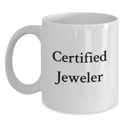 Funny Gifts from Friends for Jeweler White Coffee Mugs - Birthday Unique Gifts for Men - White Ceramic Mug with 11oz or 15oz Capacity - Certified Jeweler - Main