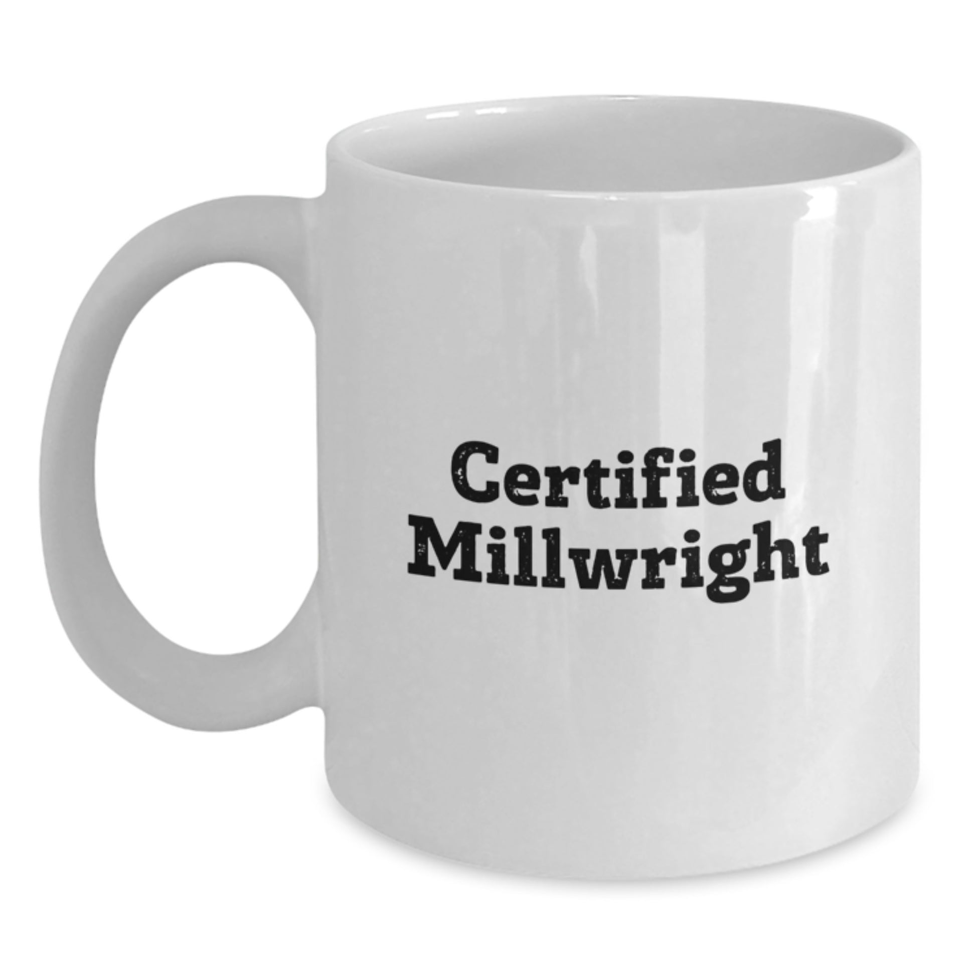 Funny Millwright Gifts, Birthday Unique Gifts for Millwright Men, White Coffee Mug with Funny Quote Certified Millwright - Main