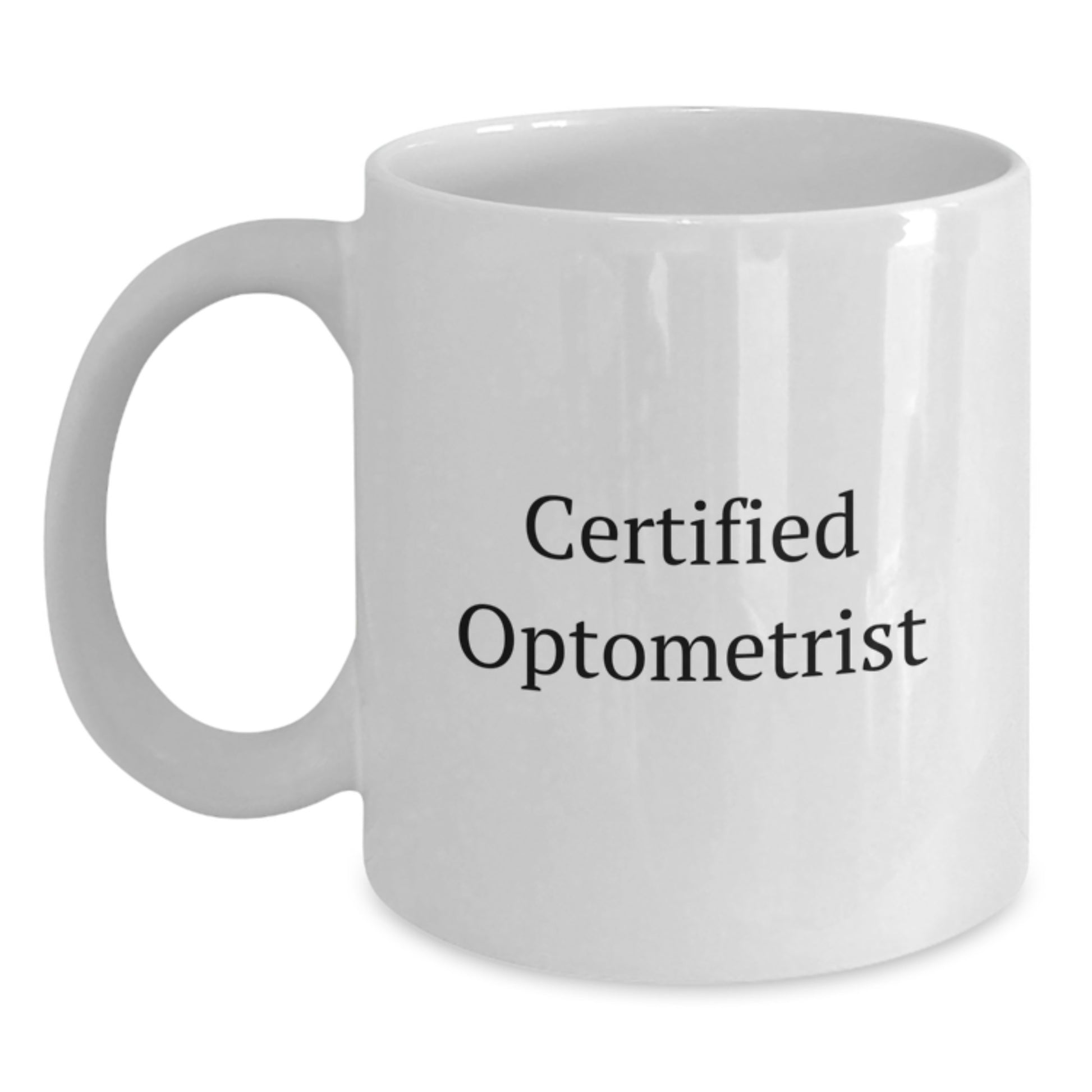 Funny Optometrist Gift from Friends Unique Valentine's White Coffee Mug Certified Optometrist Quote for Men Women Family - Main