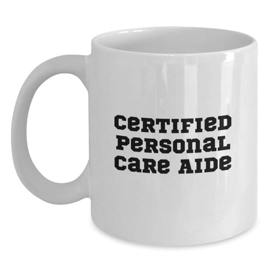 Funny Gifts from Personal Care Enthusiasts for Personal Care Aide, White Ceramic Coffee Mug with Certified Quote - Main