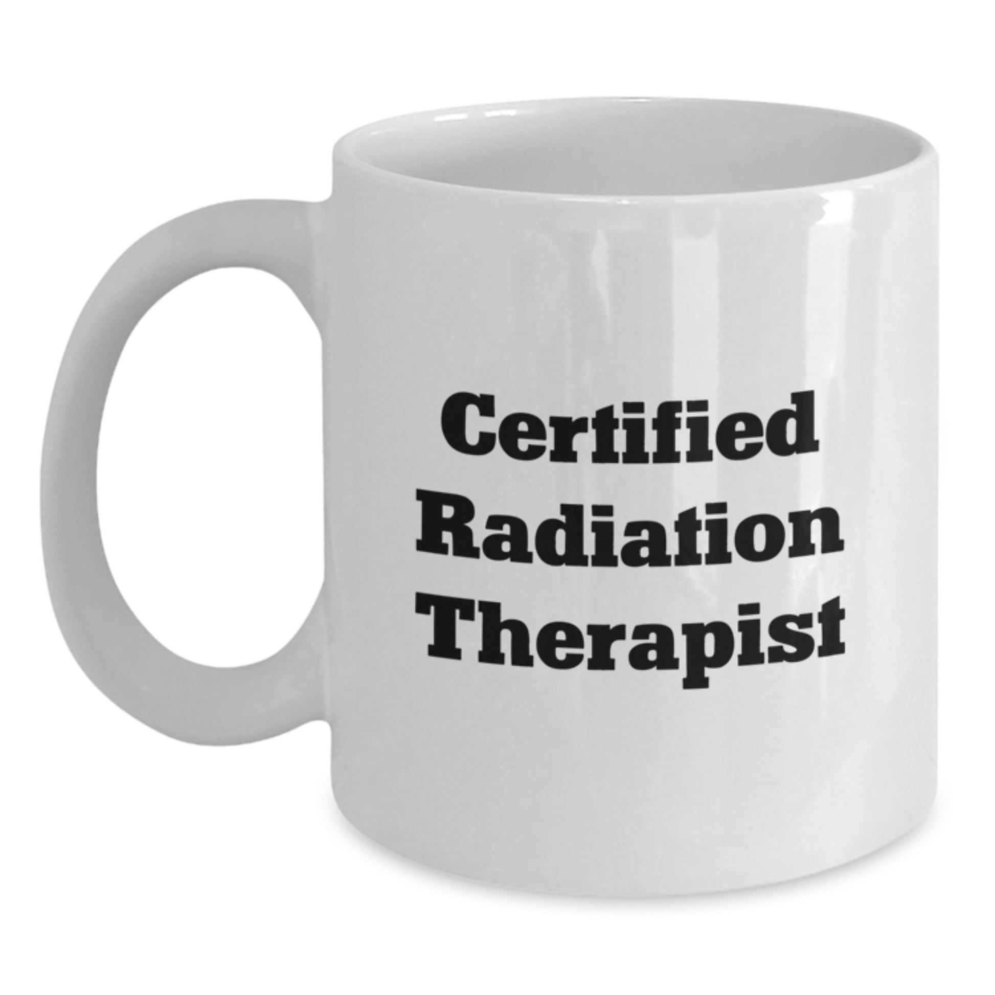 Funny Radiation Therapist Gifts from Friends for Graduation Unique White Coffee Mug 'Certified Radiation Therapist' - Main