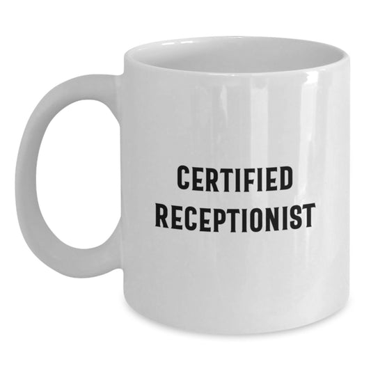 Funny Certified Receptionist Gifts from Coworkers for Men, Unique Birthday Unique Gifts for Friends, White Coffee Mug 11oz or 15oz Capacity - Main