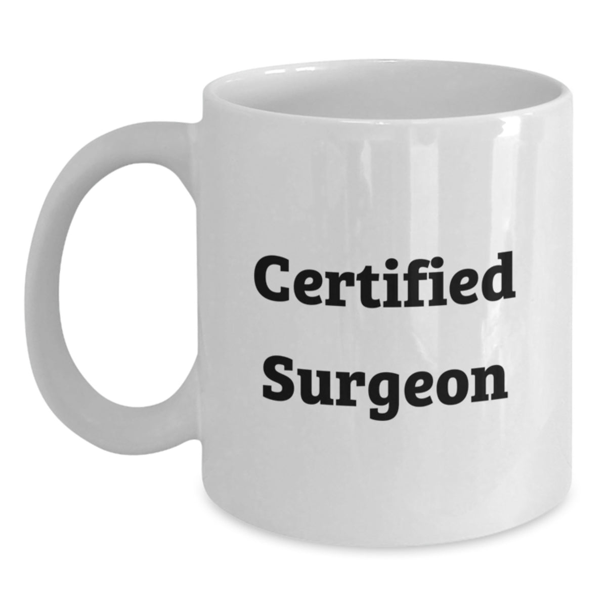 Funny Gifts from Friends to Surgeon, Unique Birthday Unique Gifts for Him or Her, White Coffee Mug with Certified Surgeon Quote, Surgeon Lover Mug - Main