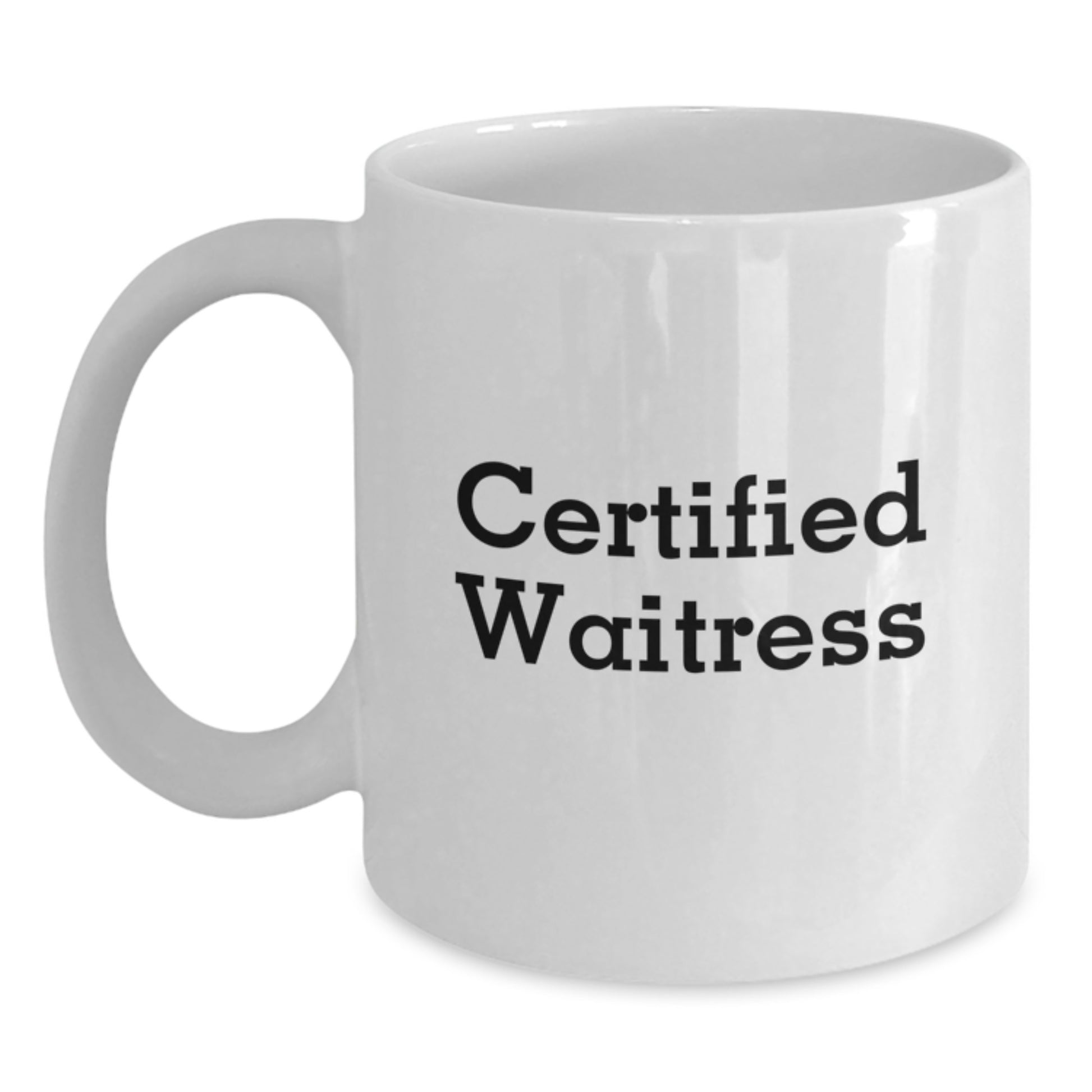 Certified Waitress White Coffee Mug, Funny Quotes Gifts for Waitress, Birthday Unique Gifts from Friends, White 11oz 15oz Ceramic - Main