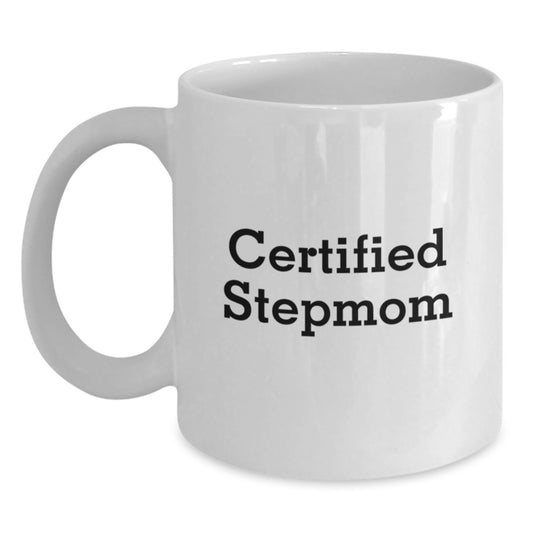 Funny Stepmom Gifts from Men to Women - Certified Stepmom Quote, White Coffee Mug, 11oz or 15oz Capacity, Graduation Unique Gifts - Main