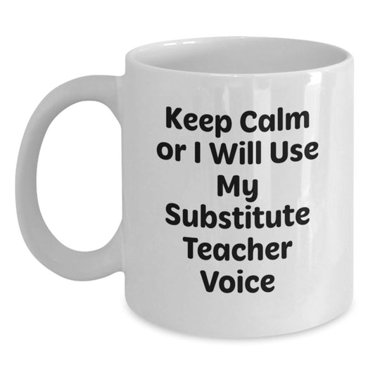 Funny Substitute Teacher Humor Gifts for Men from Friends, Keep Calm or I Will Use My Substitute Teacher Voice White Coffee Mug for Birthday Unique Gifts - Main