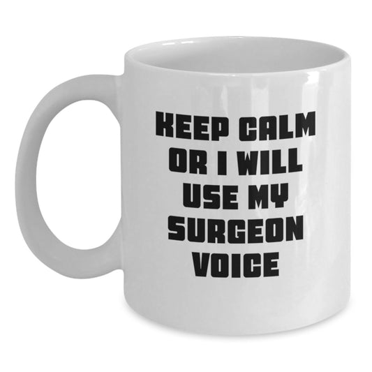 Funny Surgeon Gifts from Family for Dad Funny White Coffee Mug Keep Calm Or I Will Use My Surgeon Voice Surgeon Mug - Main
