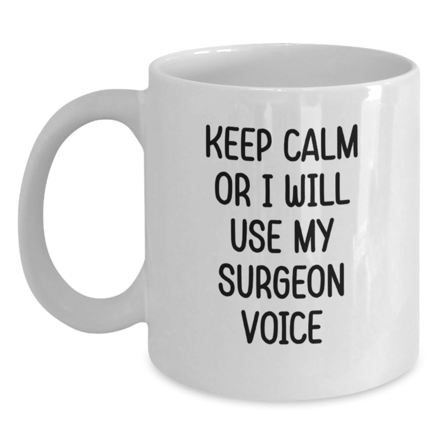 Funny Surgeon Gifts from Men for Surgeon Dad's Father's Day Unique White Coffee Mug Keep Calm Or I Will Use My Surgeon Voice - Main