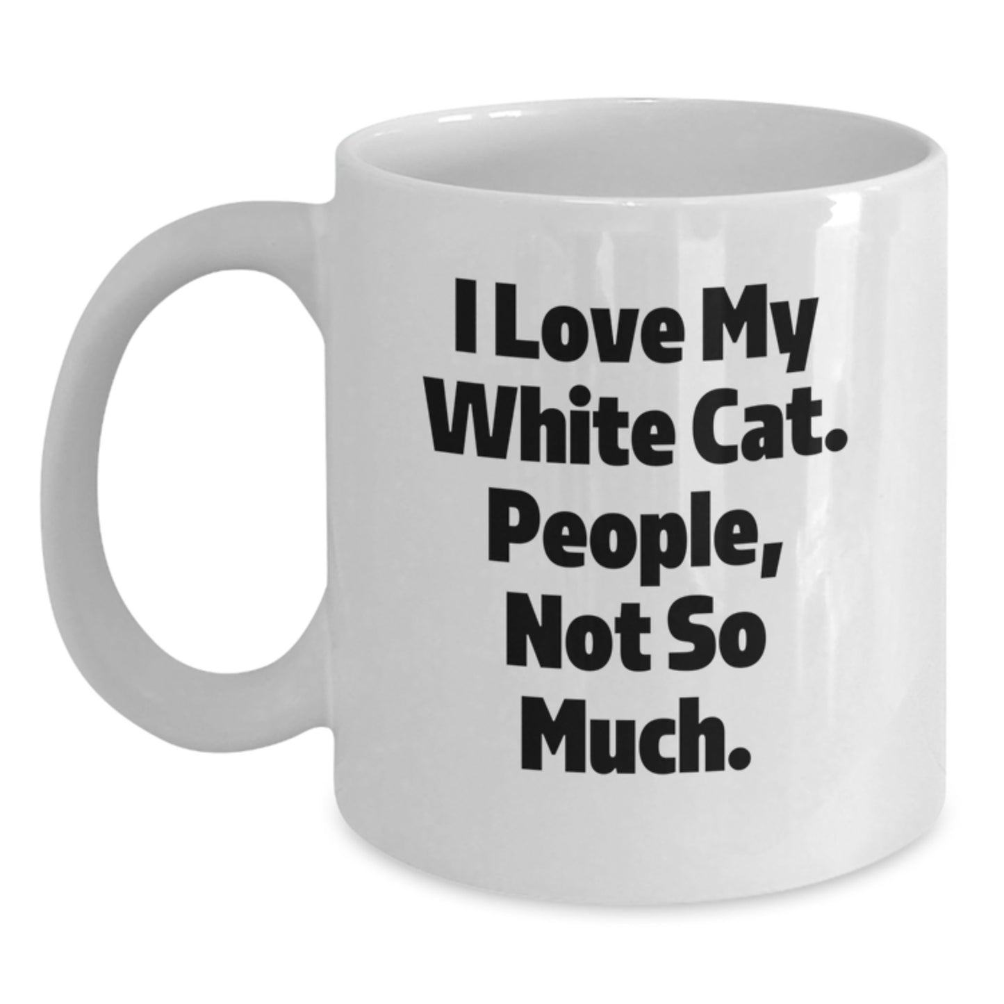 Funny White Cat Lover Gifts from Friends for Birthday, White Coffee Mug, I Love My White Cat. People, Not So Much. - Main