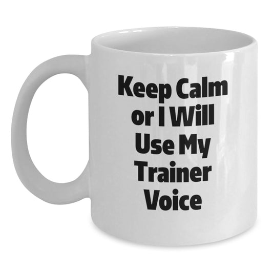 Funny Trainer Gifts from Men for Trainer on Father's Day Unique White Coffee Mug - Keep Calm Or I Will Use My Trainer Voice - Main