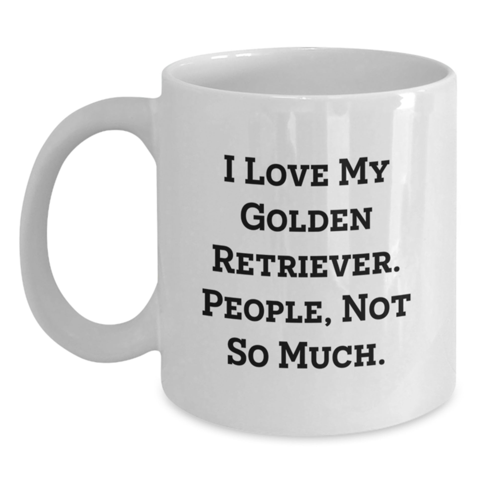 Golden Retriever Dog Christmas Unique Gifts from Friends to Family - Funny Quote White Coffee Mug - I Love My Golden Retriever People Not So Much - Main
