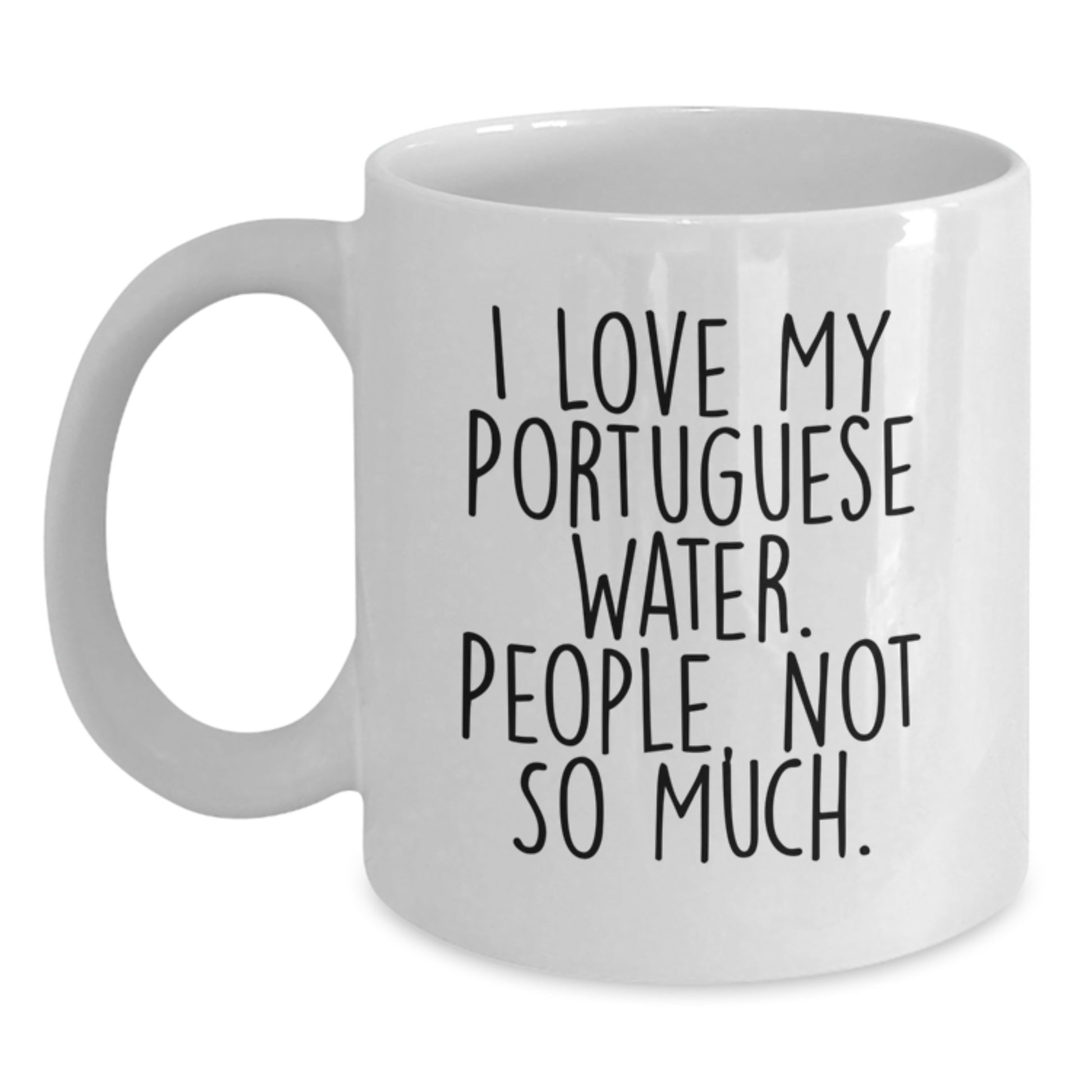 Funny Portuguese Water Dog Lover Gifts from Friends - I Love My Portuguese Water. People, Not So Much. White Coffee Mug for Portuguese Water Dog Owners on Birthday - Main