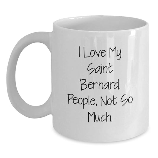 Saint Bernard Dog Lovers Funny Gifts from Friends to Family, I Love My Saint Bernard. People, Not So Much. White Coffee Mug for Graduation Unique Gifts - Main