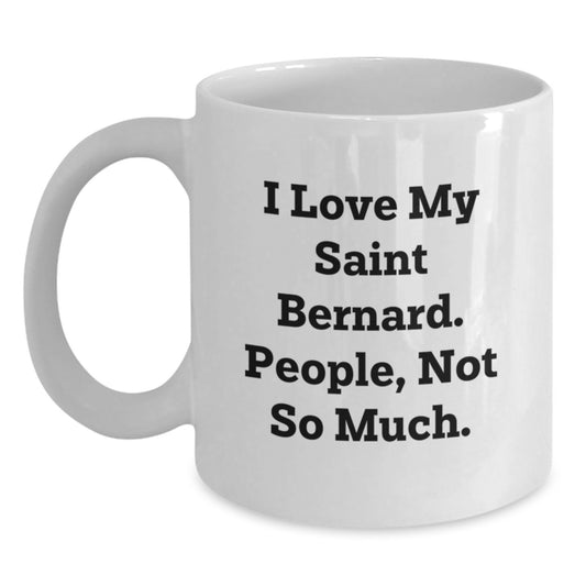 Saint Bernard Dog Lovers Funny Gifts for Men from Women Friends Family - I Love My Saint Bernard. People, Not So Much. - White Coffee Mug for Graduation - Main