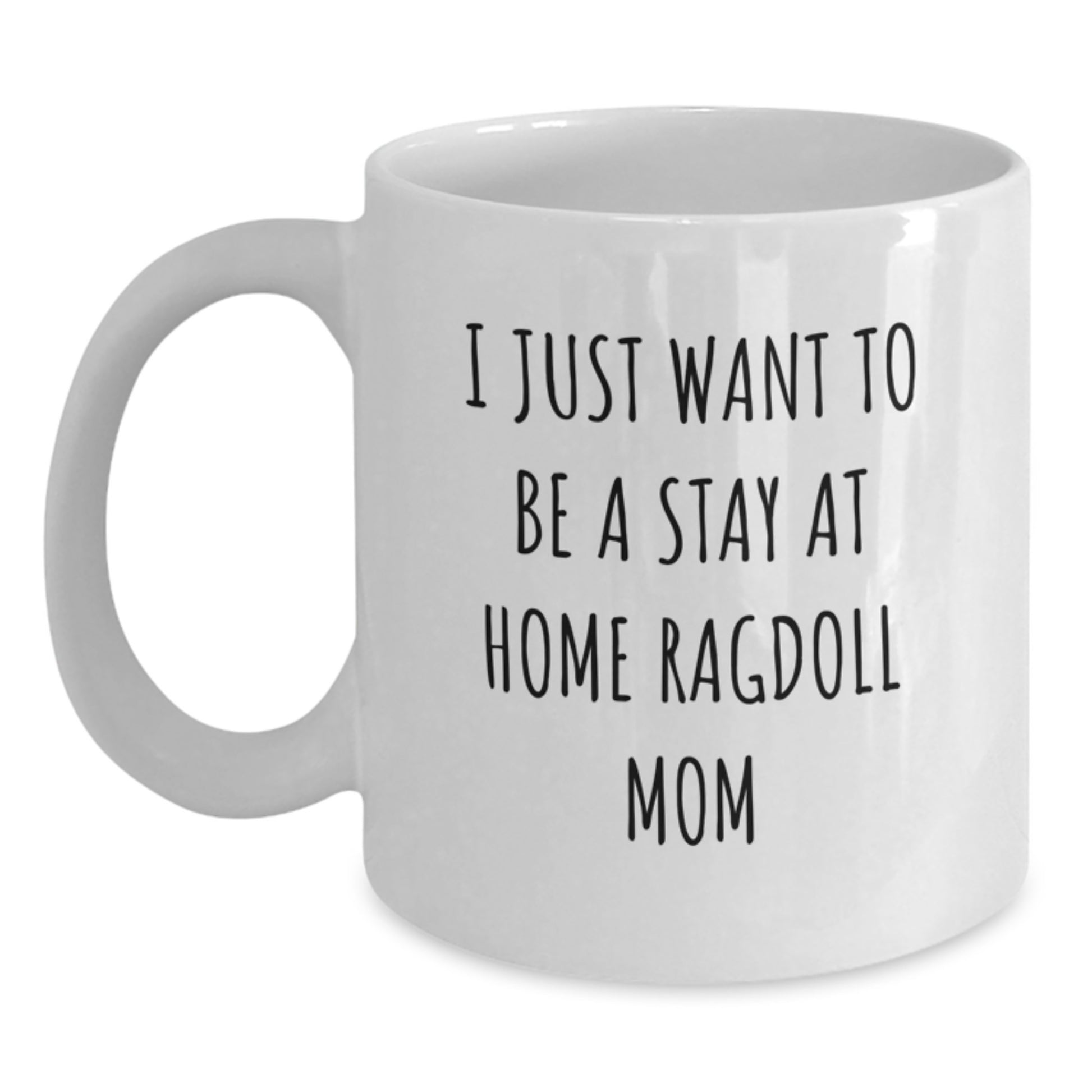 Ragdoll Cat Mom Funny White Coffee Mug Gifts from Family Friends Coworkers, I Just Want To Be A Stay At Home Ragdoll Mom, Graduation Unique Gifts for Her - Main