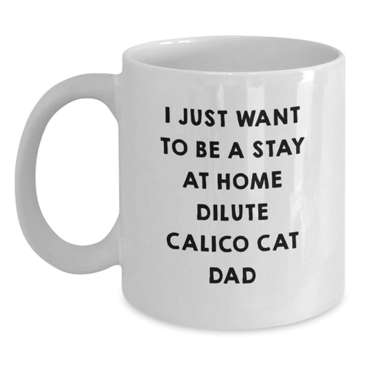 Dilute Calico Cat Dad Gifts from Mom or Family - Funny Quote White Coffee Mug, 11oz or 15oz, Ceramic and Safe for Birthday - Main