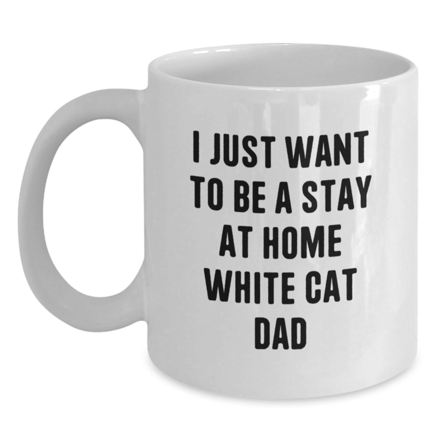 Funny White Cat Gifts for Men from Dad, Unique Christmas White Coffee Mug, I Just Want To Be A Stay At Home White Cat Dad Quote - Main