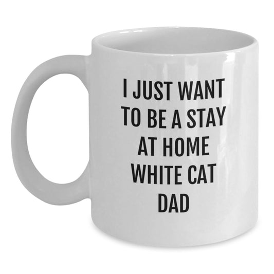Funny White Cat Gifts from Mom Dad Friends Coworkers Family - I Just Want To Be A Stay At Home White Cat Dad White Coffee Mug for White Cat Lovers - Main