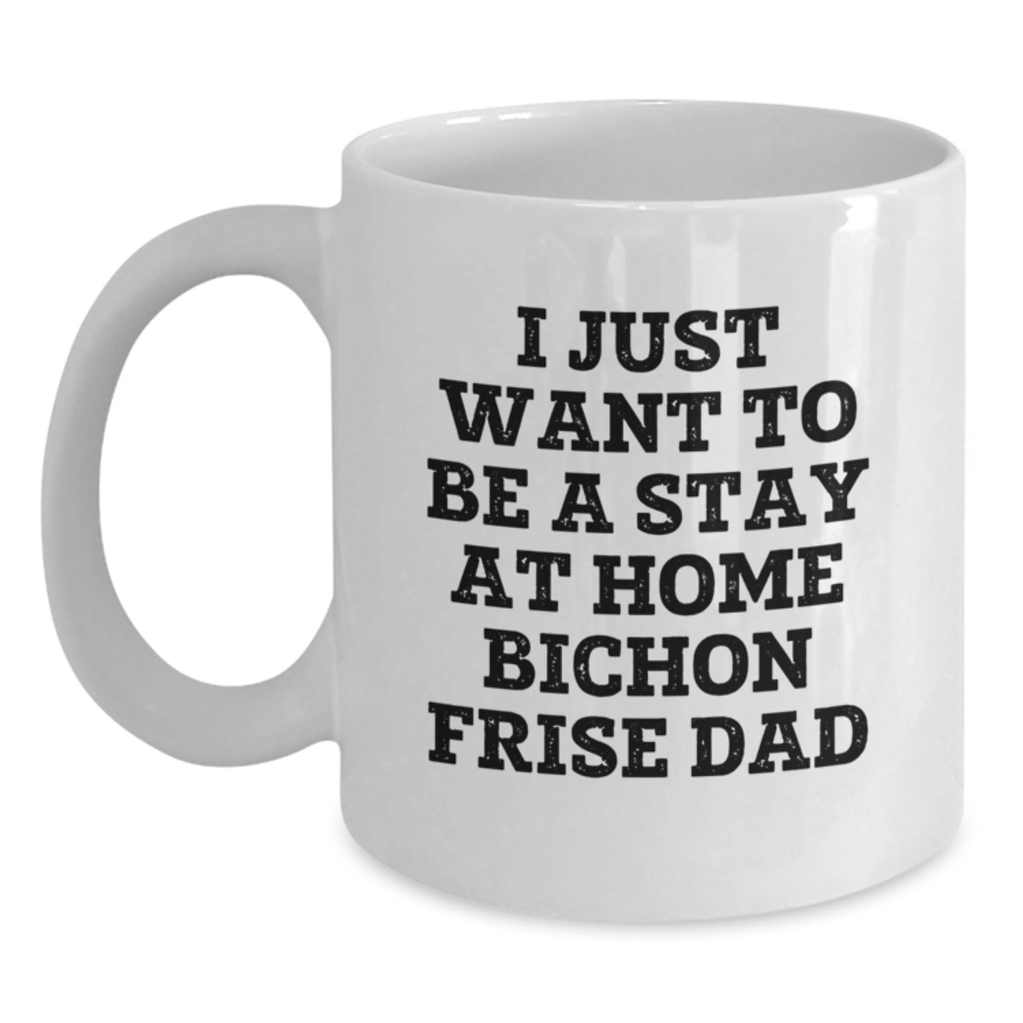 Funny Bichon Frise Dog Gifts for Men - I Just Want To Be A Stay At Home Dad White Coffee Mug, Birthday Unique Gifts from Family - Main