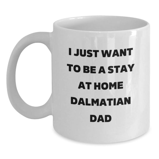 Dalmatian Dog Gifts Funny Quote White Coffee Mug for Dads, Birthday Unique Gift for Stay at Home Dad from Family, Friends - Main
