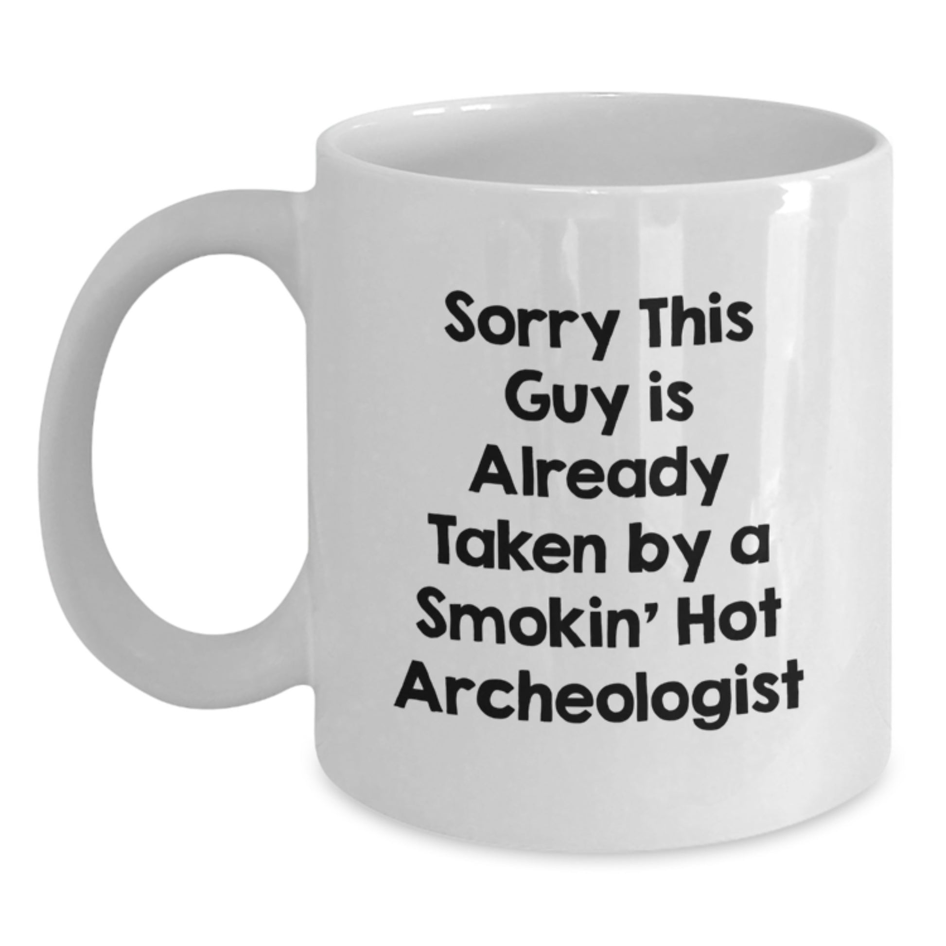 Funny Archeologist Christmas Unique Gifts from Friends for Archeologists, White Coffee Mug with Sorry This Guy Is Already Taken Quote, 11oz or 15oz Ceramic Mug - Main