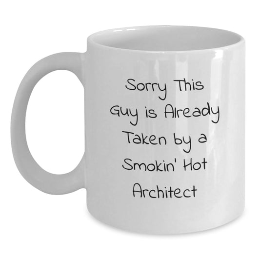 Funny Architect Gifts from Friends, Unique White Coffee Mugs for Architects, Sorry This Guy Is Already Taken By A Smokin' Hot Architect Christmas Unique Items - Main