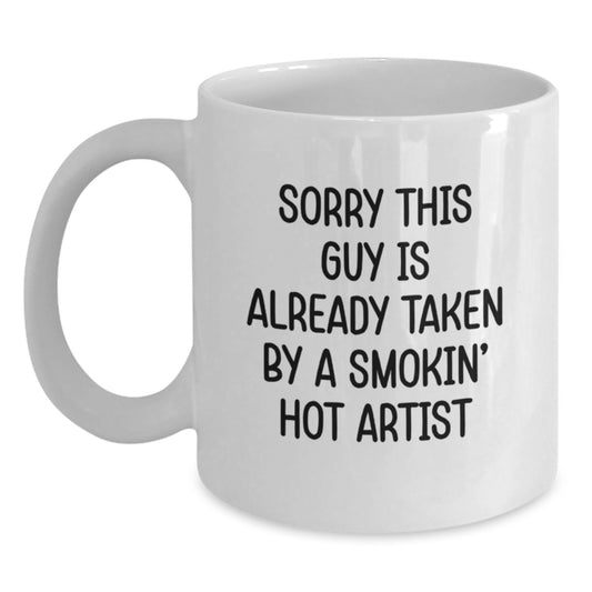 Funny Artist Gifts from Friends and Family Christmas Unique White Coffee Mugs - 'Sorry This Guy Is Already Taken By A Smokin' Hot Artist' - Main