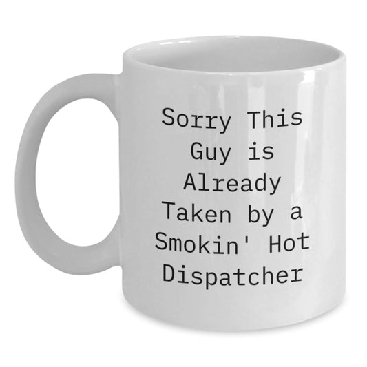 Funny Dispatcher White Coffee Mugs Gifts for Men from Family - 'Sorry This Guy Is Already Taken By A Smokin' Hot Dispatcher' Christmas Unique Gifts - Main