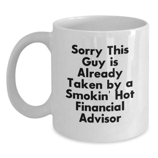 Financial Advisor Gifts, Funny White Coffee Mug, Sorry This Guy Is Already Taken, Graduation Unique Gifts from Friends to Financial Advisors - Main