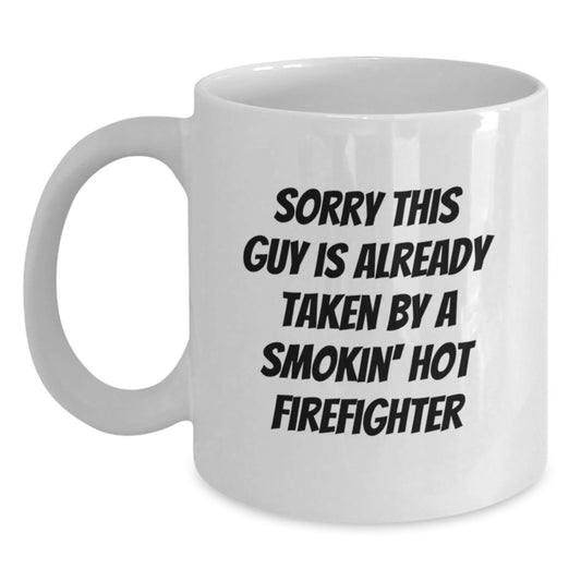 Funny Firefighter Gifts for Men Friends Coworkers - White Coffee Mug with Sorry This Guy Is Already Taken By A Smokin' Hot Firefighter Quote, Gifts from Family to Firefighter Graduation Unique - Main