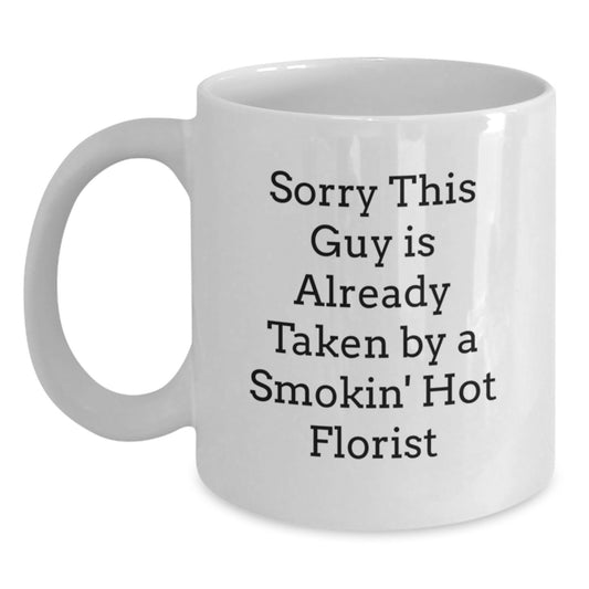 Funny Florist Gifts from Friends for Graduation White Coffee Mug Sorry This Guy Is Already Taken By A Smokin' Hot Florist - Main