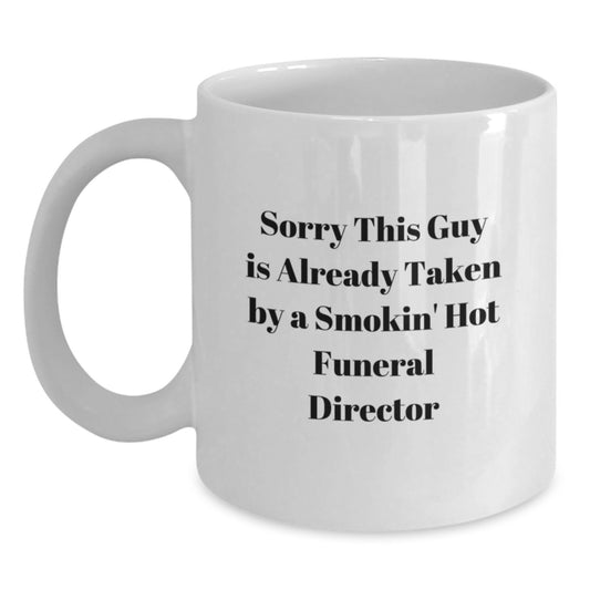 Gifts from Friends for Funeral Director - 'Sorry This Guy Is Already Taken' Funny White Coffee Mug, Graduation Unique Gifts - Main