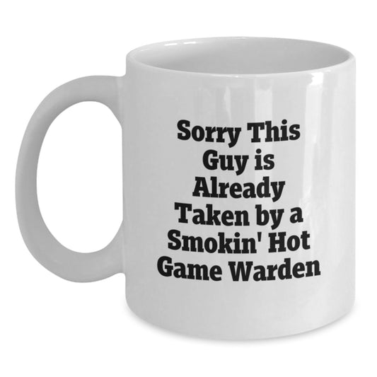 Funny Game Warden Gifts for Men, 'Sorry This Guy Is Already Taken By A Smokin' Hot Game Warden' White Coffee Mug, Gifts from Friends, Family, Coworkers, or Loved Ones - Main