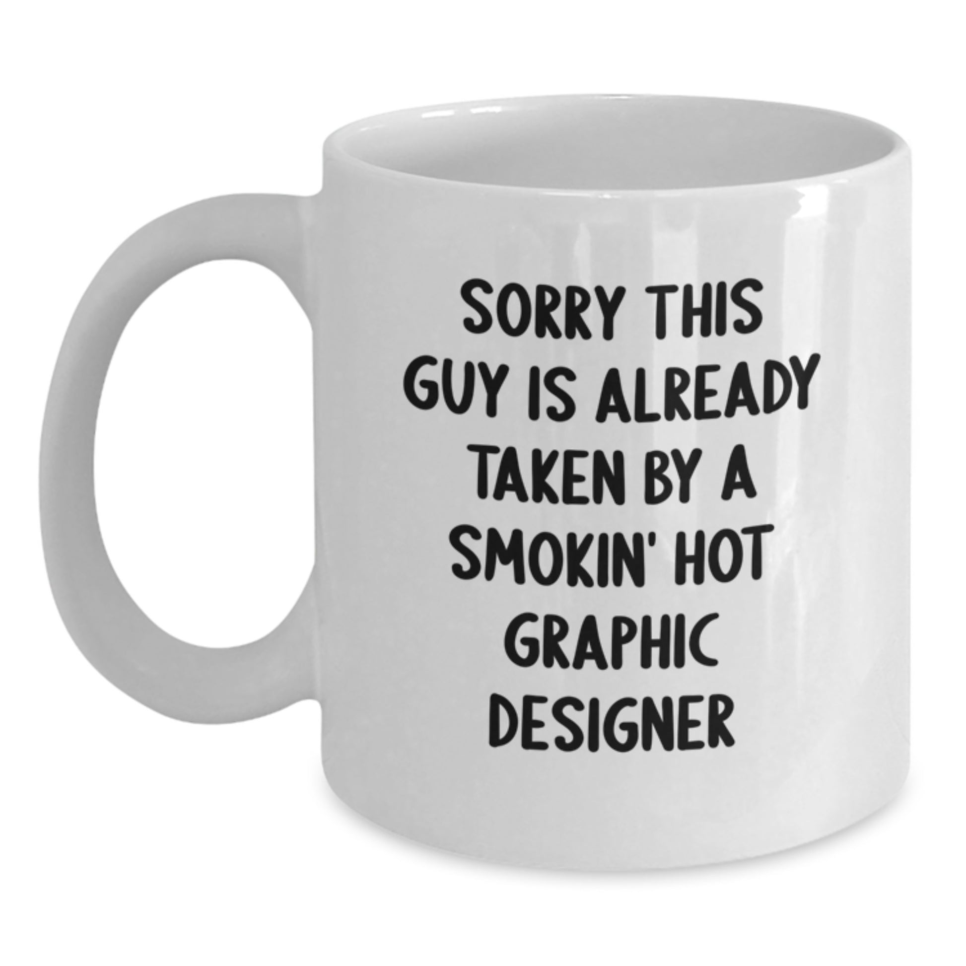 Funny Graphic Designer Gifts, White Coffee Mug, Sorry This Guy Is Already Taken, Graduation Unique Gifts from Friends, Gifts for Graphic Designer - Main