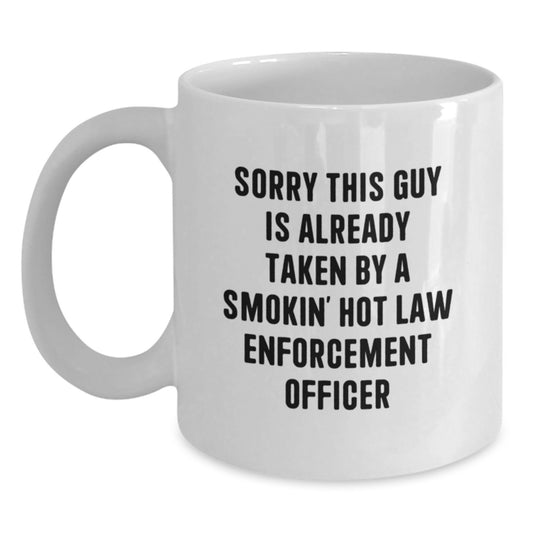 Funny Law Enforcement Officer Christmas Unique Gifts from Friends, a White Coffee Mug, 'Sorry This Guy Is Already Taken By A Smokin' - Main