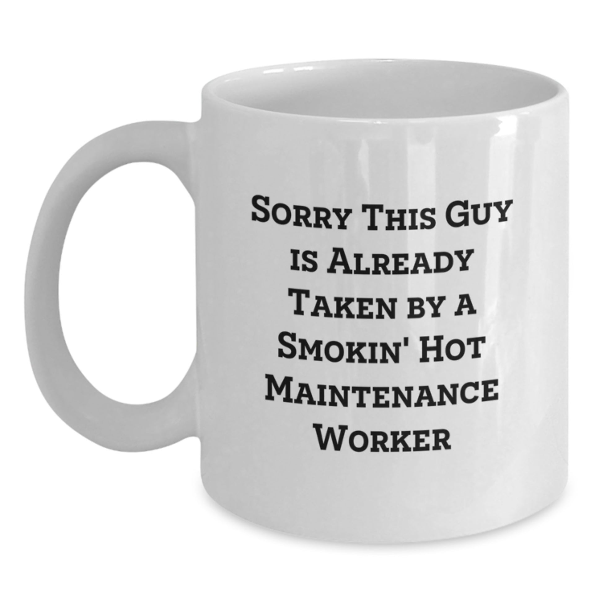 Funny Maintenance Worker Gifts for Him, White Coffee Mug with Quote 'Sorry This Guy Is Already Taken By A Smokin' Hot Maintenance Worker', Gifts from Men to Coworkers, Christmas Unique Presents - Main