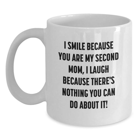 Funny Second Mom Gifts for Her - I Smile Because You Are My Second Mom Coffee Mug, White, 11oz or 15oz Capacity, Ceramic Gift from Family to Second Mom, Perfect for Graduation Unique Gifts - Main