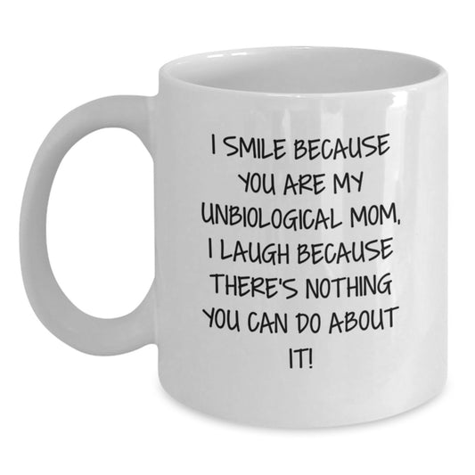 Funny Unbiological Mom Gifts from Men, Women, or Friends - Unique White Coffee Mug for Mom, Unbiological Mom, or Mother's Day Unique Gifts - Main