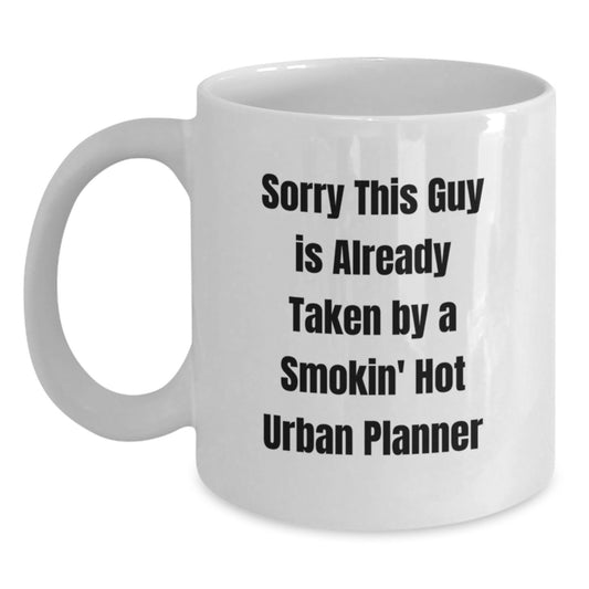 Funny Urban Planner White Coffee Mug Gifts from Men for Him, Unique Christmas Unique Gifts for Urban Planner, White Coffee Mug, Quote: 'Sorry This Guy Is Already Taken By A Smokin' Hot Urban Planner' - Main