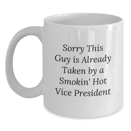 Funny Vice President Gifts White Coffee Mug 'Sorry This Guy Is Already Taken By A Smokin' Hot Vice President' Gifts for Men Women Friends Coworkers Family - Main
