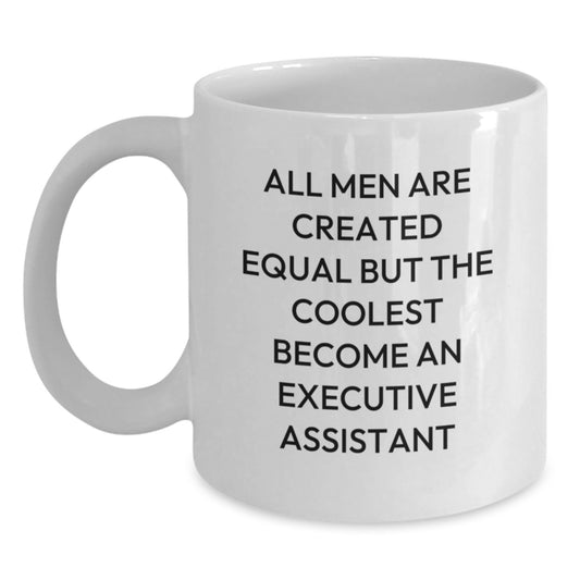 Funny Executive Assistant Gifts for Men, Unique White Coffee Mug, 'All Men Are Created Equal But The Coolest Become An Executive Assistant', Great for Dad on Father's Day - Main