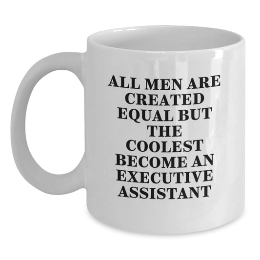 Funny Executive Assistant Gifts for Men, Gifts from Friends to Executive Assistant, White Coffee Mug with 'All Men Are Created Equal But The Coolest Become An Executive Assistant' - Main